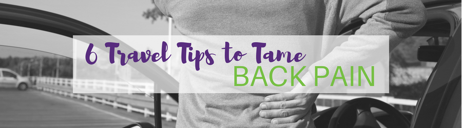 6 Tips to Tame Back Pain While Traveling